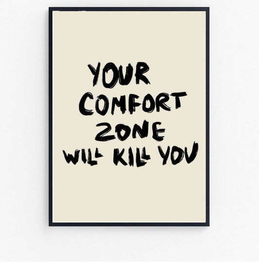 your comfort zone will kill you