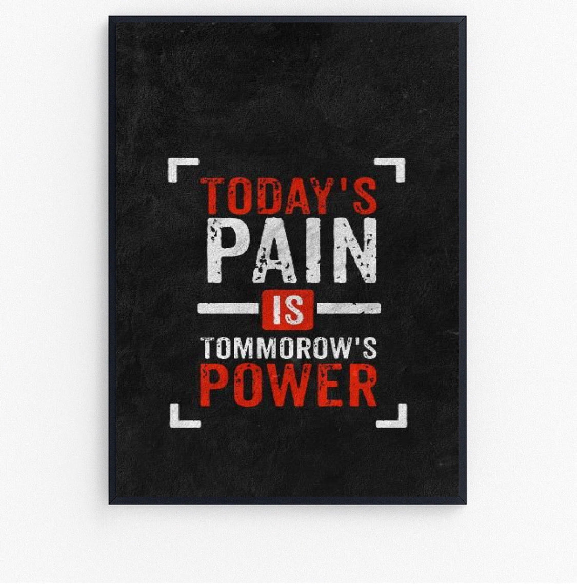 today's pain is tommorow's power