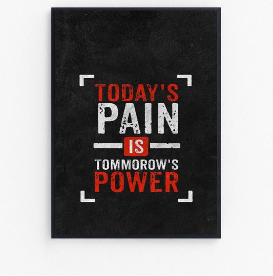 today's pain is tommorow's power