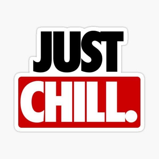 just chill