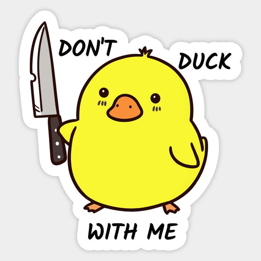 dont duck with me