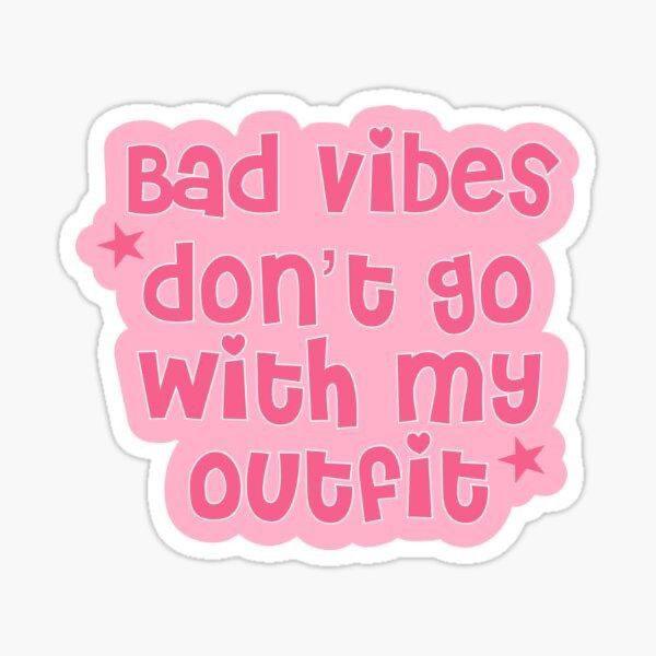 bad vides don't go with my outfit